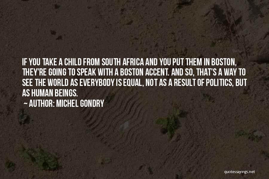Michel Gondry Quotes: If You Take A Child From South Africa And You Put Them In Boston, They're Going To Speak With A