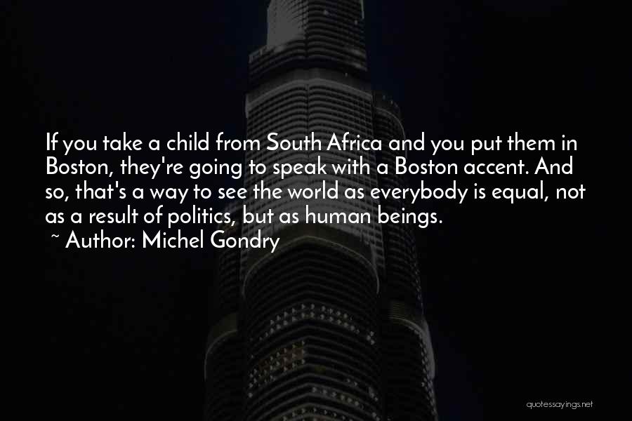 Michel Gondry Quotes: If You Take A Child From South Africa And You Put Them In Boston, They're Going To Speak With A