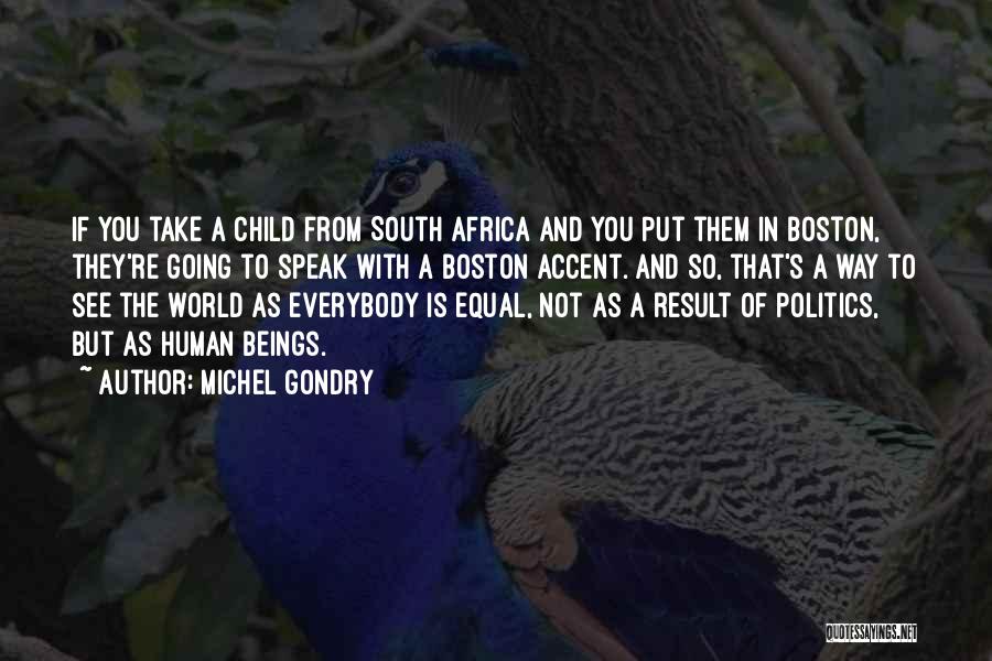 Michel Gondry Quotes: If You Take A Child From South Africa And You Put Them In Boston, They're Going To Speak With A