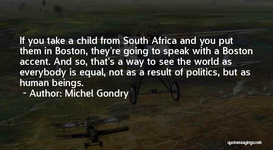 Michel Gondry Quotes: If You Take A Child From South Africa And You Put Them In Boston, They're Going To Speak With A