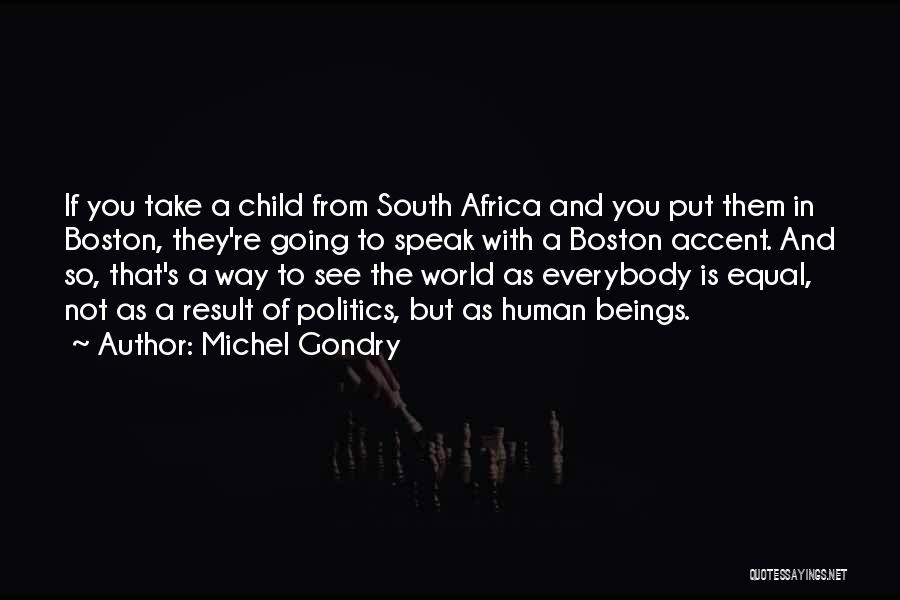 Michel Gondry Quotes: If You Take A Child From South Africa And You Put Them In Boston, They're Going To Speak With A
