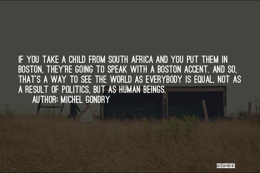 Michel Gondry Quotes: If You Take A Child From South Africa And You Put Them In Boston, They're Going To Speak With A