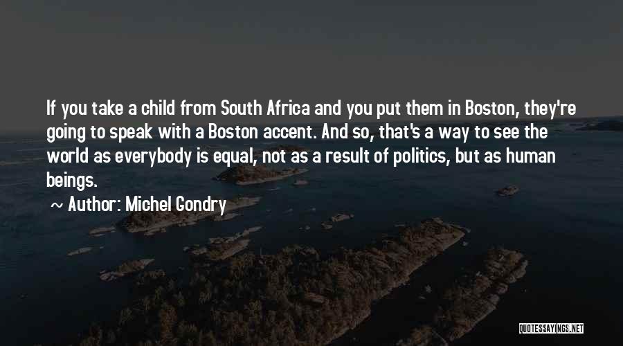 Michel Gondry Quotes: If You Take A Child From South Africa And You Put Them In Boston, They're Going To Speak With A