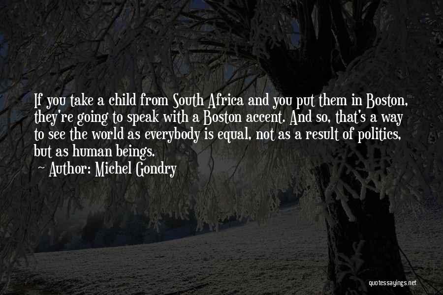 Michel Gondry Quotes: If You Take A Child From South Africa And You Put Them In Boston, They're Going To Speak With A