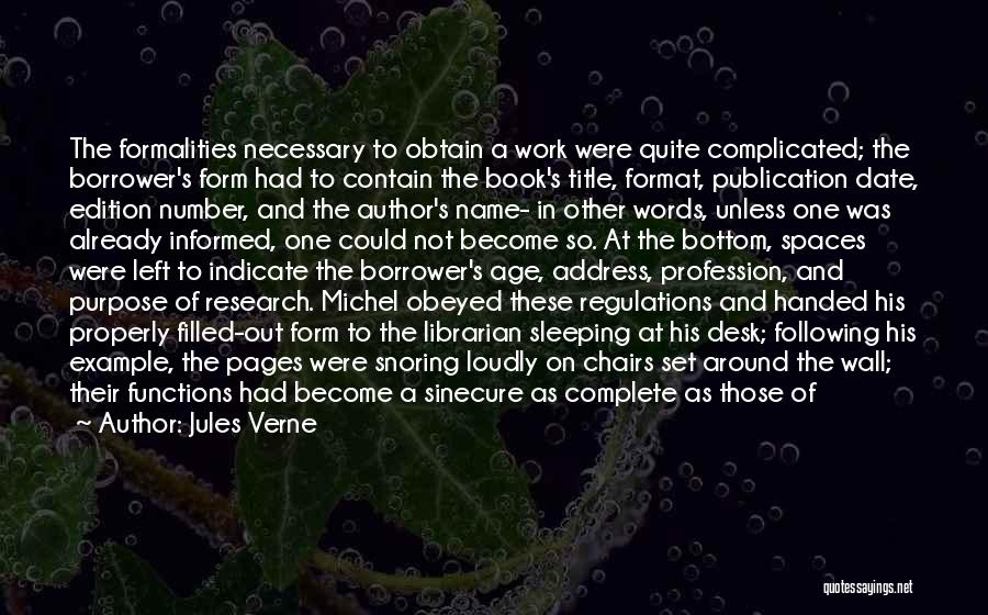 Jules Verne Quotes: The Formalities Necessary To Obtain A Work Were Quite Complicated; The Borrower's Form Had To Contain The Book's Title, Format,
