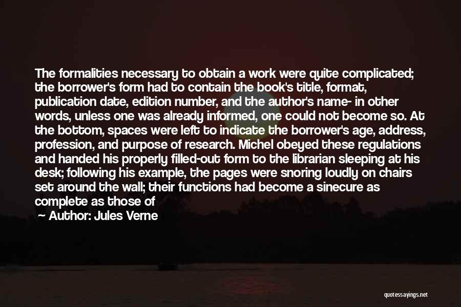 Jules Verne Quotes: The Formalities Necessary To Obtain A Work Were Quite Complicated; The Borrower's Form Had To Contain The Book's Title, Format,