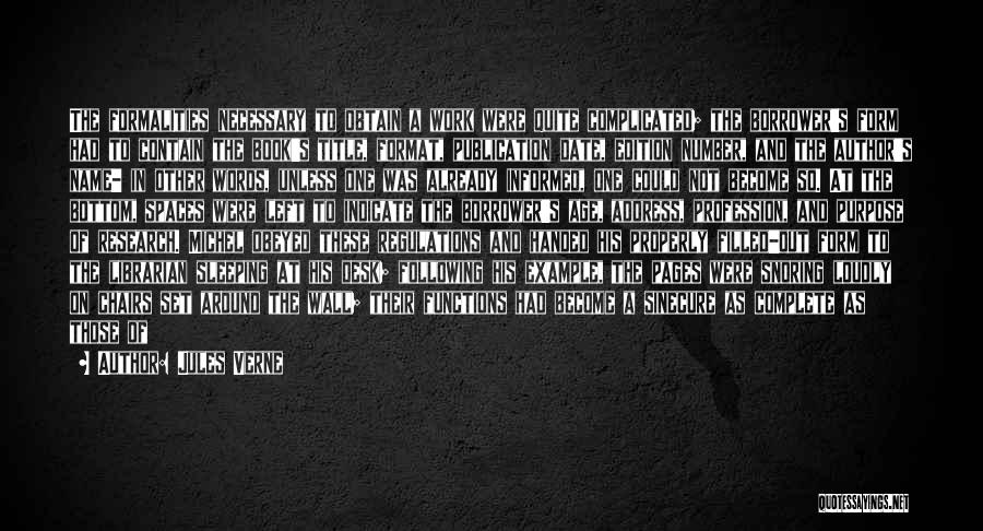 Jules Verne Quotes: The Formalities Necessary To Obtain A Work Were Quite Complicated; The Borrower's Form Had To Contain The Book's Title, Format,