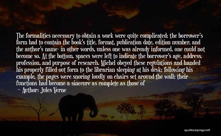 Jules Verne Quotes: The Formalities Necessary To Obtain A Work Were Quite Complicated; The Borrower's Form Had To Contain The Book's Title, Format,