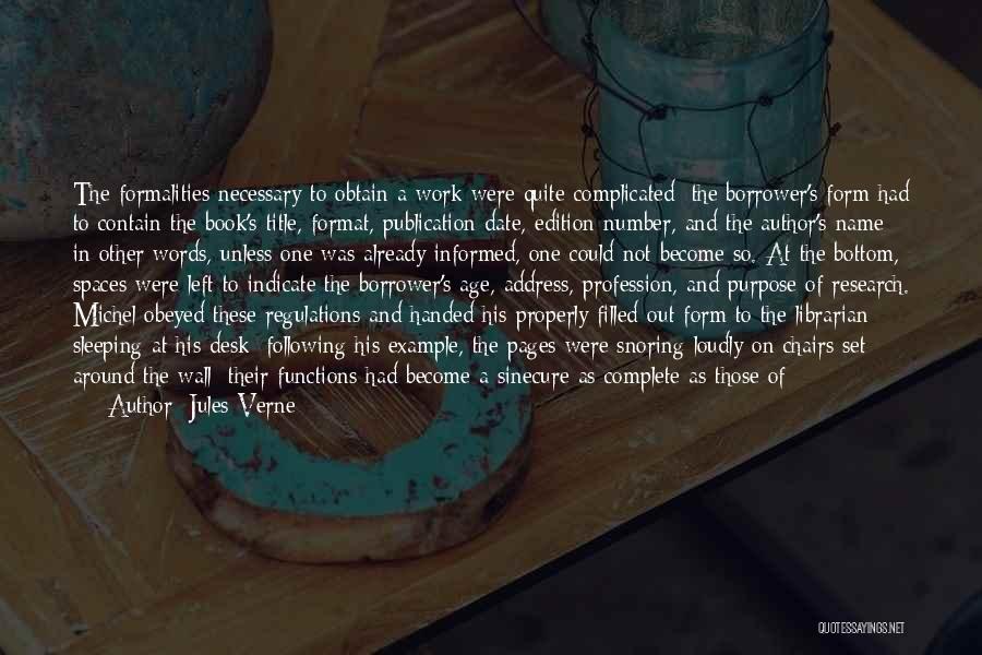 Jules Verne Quotes: The Formalities Necessary To Obtain A Work Were Quite Complicated; The Borrower's Form Had To Contain The Book's Title, Format,