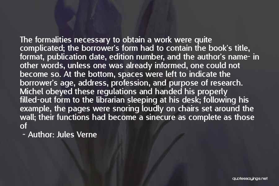 Jules Verne Quotes: The Formalities Necessary To Obtain A Work Were Quite Complicated; The Borrower's Form Had To Contain The Book's Title, Format,