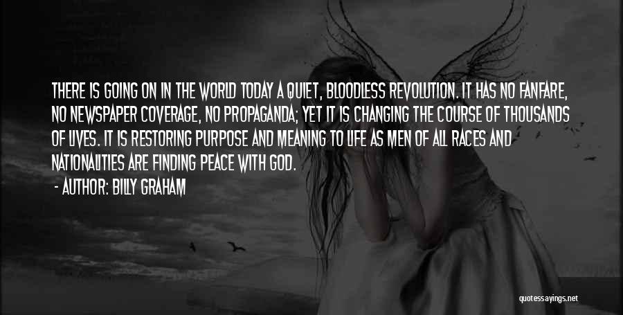 Billy Graham Quotes: There Is Going On In The World Today A Quiet, Bloodless Revolution. It Has No Fanfare, No Newspaper Coverage, No