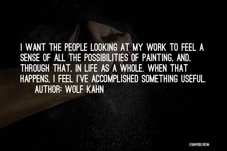 Wolf Kahn Quotes: I Want The People Looking At My Work To Feel A Sense Of All The Possibilities Of Painting, And, Through