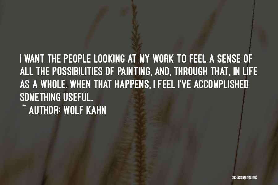 Wolf Kahn Quotes: I Want The People Looking At My Work To Feel A Sense Of All The Possibilities Of Painting, And, Through
