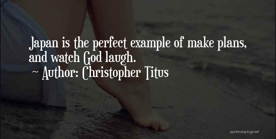 Christopher Titus Quotes: Japan Is The Perfect Example Of Make Plans, And Watch God Laugh.