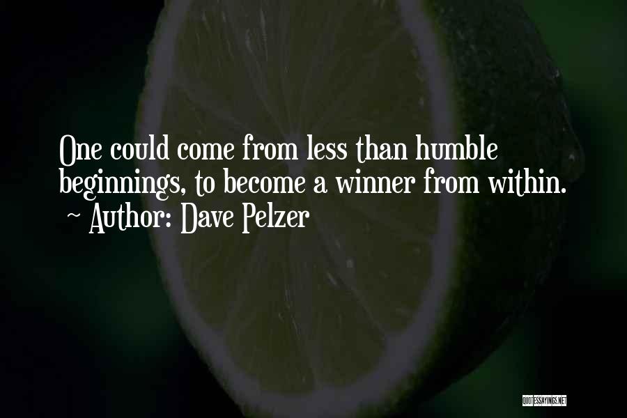 Dave Pelzer Quotes: One Could Come From Less Than Humble Beginnings, To Become A Winner From Within.