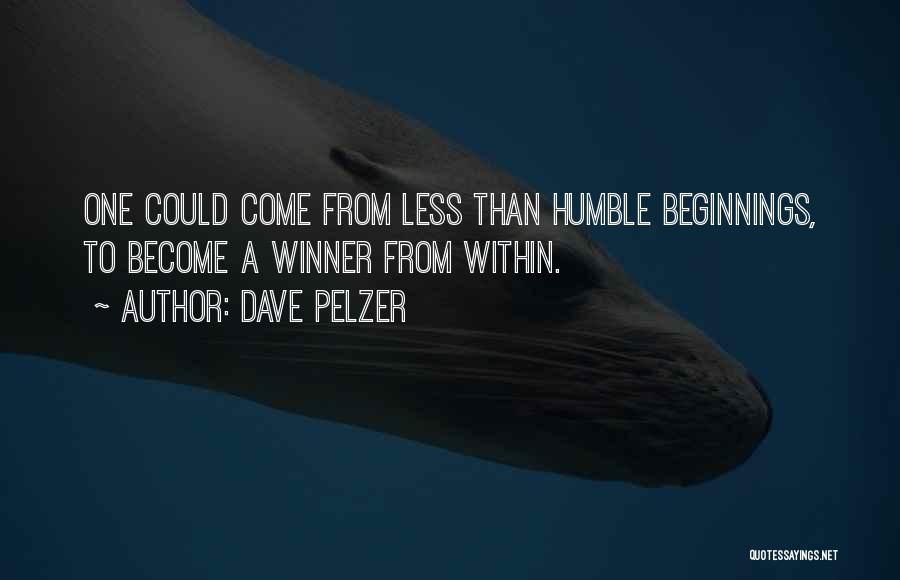 Dave Pelzer Quotes: One Could Come From Less Than Humble Beginnings, To Become A Winner From Within.