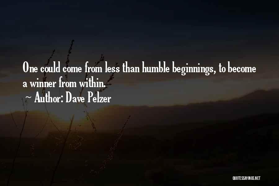 Dave Pelzer Quotes: One Could Come From Less Than Humble Beginnings, To Become A Winner From Within.