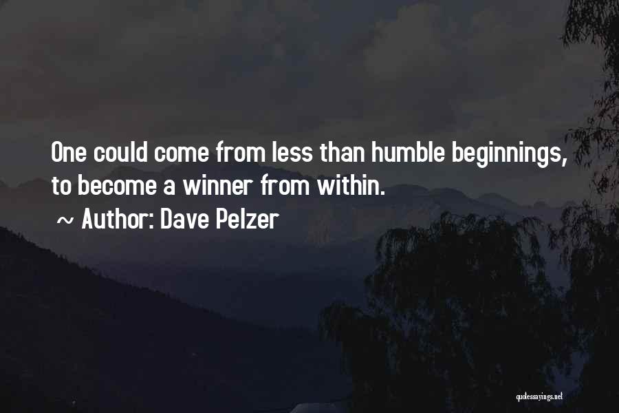 Dave Pelzer Quotes: One Could Come From Less Than Humble Beginnings, To Become A Winner From Within.