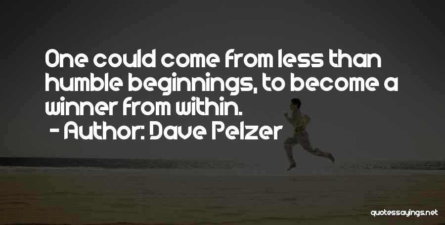 Dave Pelzer Quotes: One Could Come From Less Than Humble Beginnings, To Become A Winner From Within.