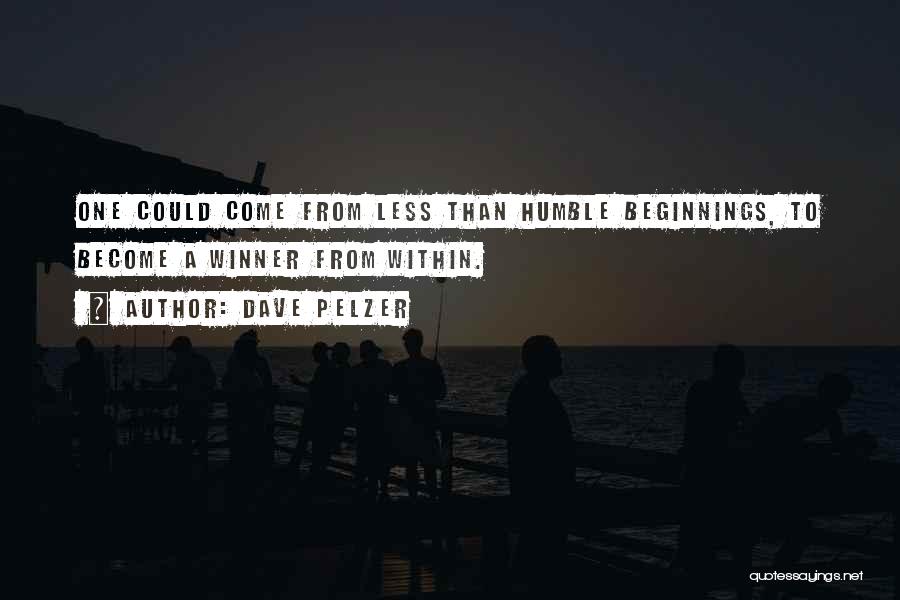 Dave Pelzer Quotes: One Could Come From Less Than Humble Beginnings, To Become A Winner From Within.