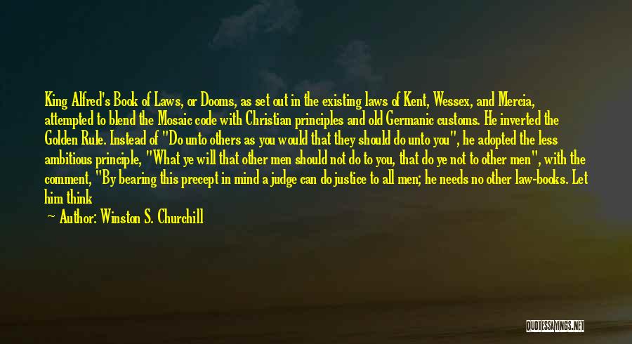 Winston S. Churchill Quotes: King Alfred's Book Of Laws, Or Dooms, As Set Out In The Existing Laws Of Kent, Wessex, And Mercia, Attempted