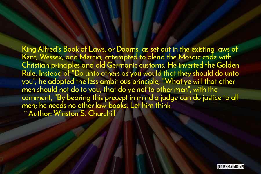 Winston S. Churchill Quotes: King Alfred's Book Of Laws, Or Dooms, As Set Out In The Existing Laws Of Kent, Wessex, And Mercia, Attempted