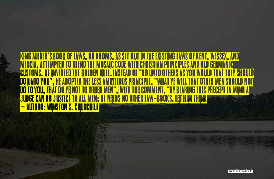 Winston S. Churchill Quotes: King Alfred's Book Of Laws, Or Dooms, As Set Out In The Existing Laws Of Kent, Wessex, And Mercia, Attempted