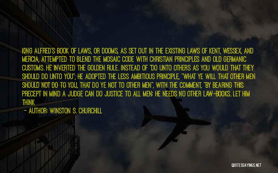 Winston S. Churchill Quotes: King Alfred's Book Of Laws, Or Dooms, As Set Out In The Existing Laws Of Kent, Wessex, And Mercia, Attempted