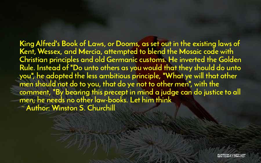 Winston S. Churchill Quotes: King Alfred's Book Of Laws, Or Dooms, As Set Out In The Existing Laws Of Kent, Wessex, And Mercia, Attempted