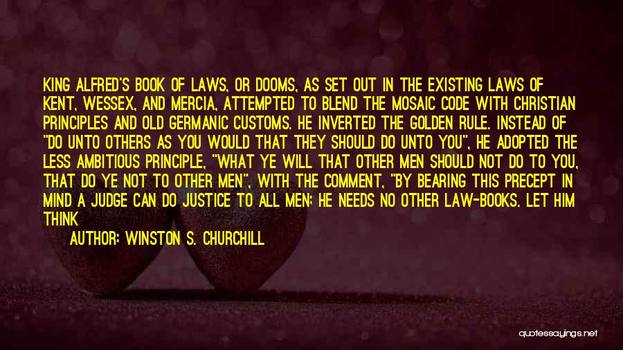 Winston S. Churchill Quotes: King Alfred's Book Of Laws, Or Dooms, As Set Out In The Existing Laws Of Kent, Wessex, And Mercia, Attempted