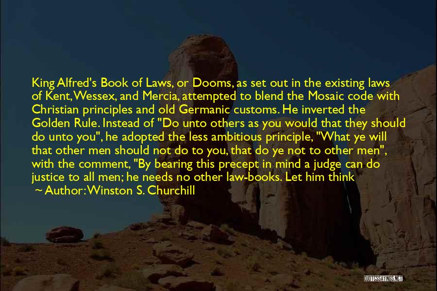 Winston S. Churchill Quotes: King Alfred's Book Of Laws, Or Dooms, As Set Out In The Existing Laws Of Kent, Wessex, And Mercia, Attempted