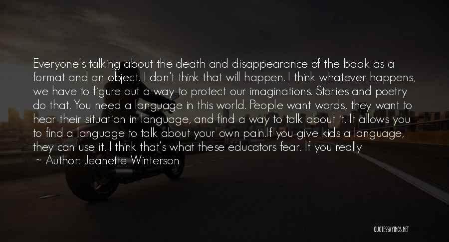Jeanette Winterson Quotes: Everyone's Talking About The Death And Disappearance Of The Book As A Format And An Object. I Don't Think That