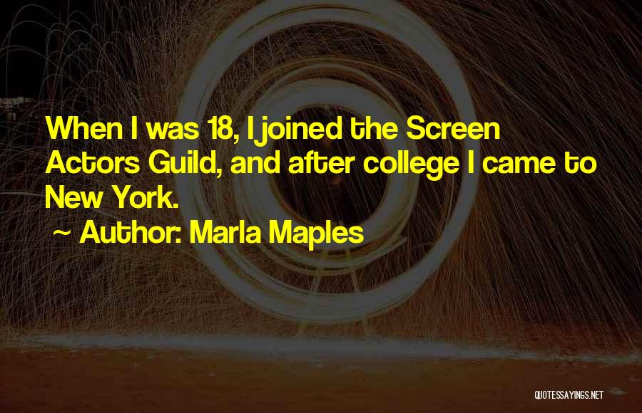 Marla Maples Quotes: When I Was 18, I Joined The Screen Actors Guild, And After College I Came To New York.