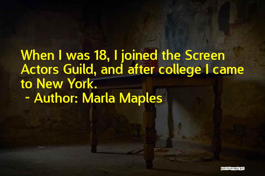 Marla Maples Quotes: When I Was 18, I Joined The Screen Actors Guild, And After College I Came To New York.