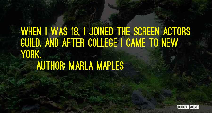 Marla Maples Quotes: When I Was 18, I Joined The Screen Actors Guild, And After College I Came To New York.