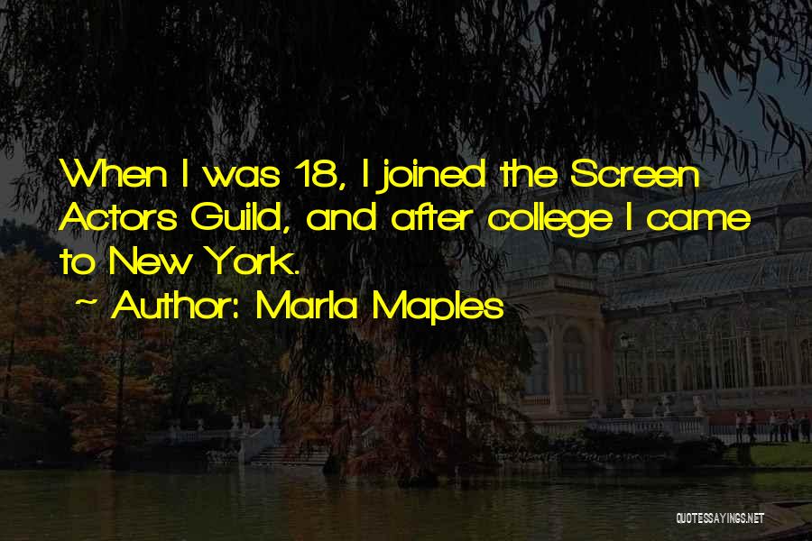 Marla Maples Quotes: When I Was 18, I Joined The Screen Actors Guild, And After College I Came To New York.