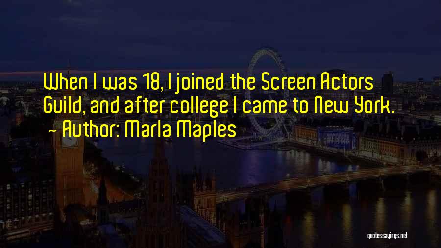 Marla Maples Quotes: When I Was 18, I Joined The Screen Actors Guild, And After College I Came To New York.