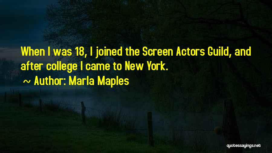 Marla Maples Quotes: When I Was 18, I Joined The Screen Actors Guild, And After College I Came To New York.