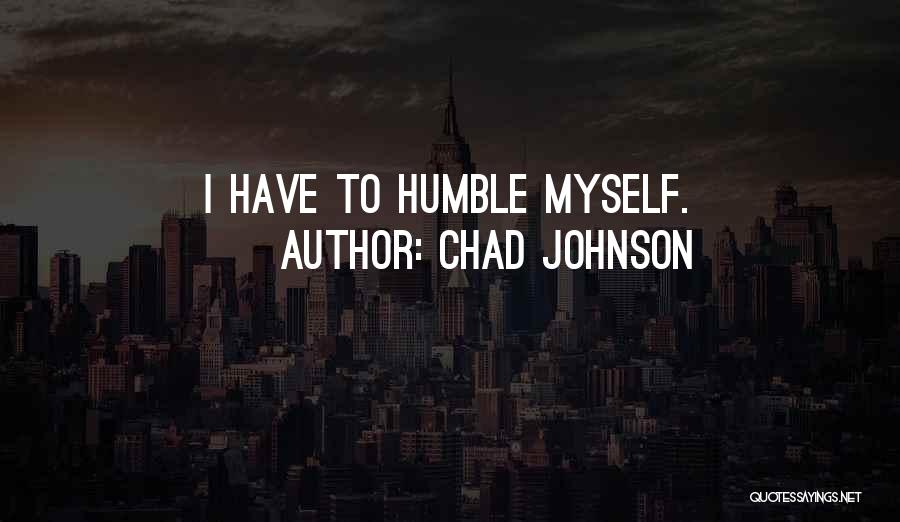 Chad Johnson Quotes: I Have To Humble Myself.
