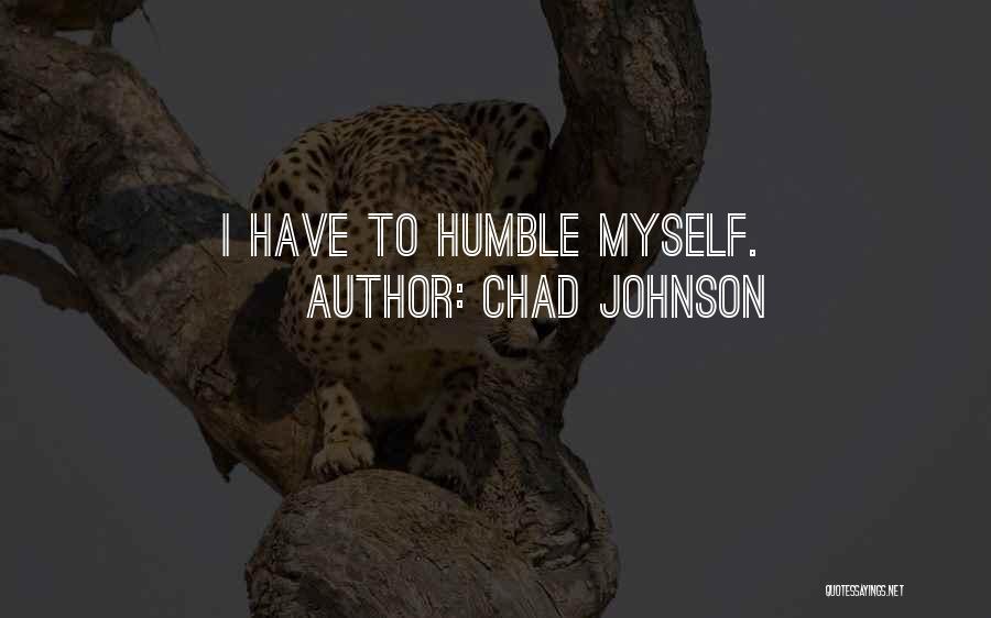 Chad Johnson Quotes: I Have To Humble Myself.