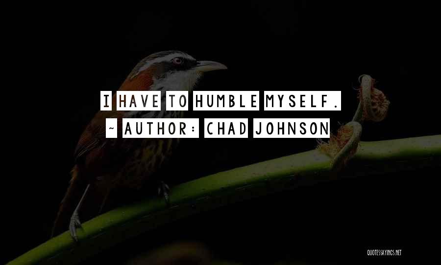Chad Johnson Quotes: I Have To Humble Myself.