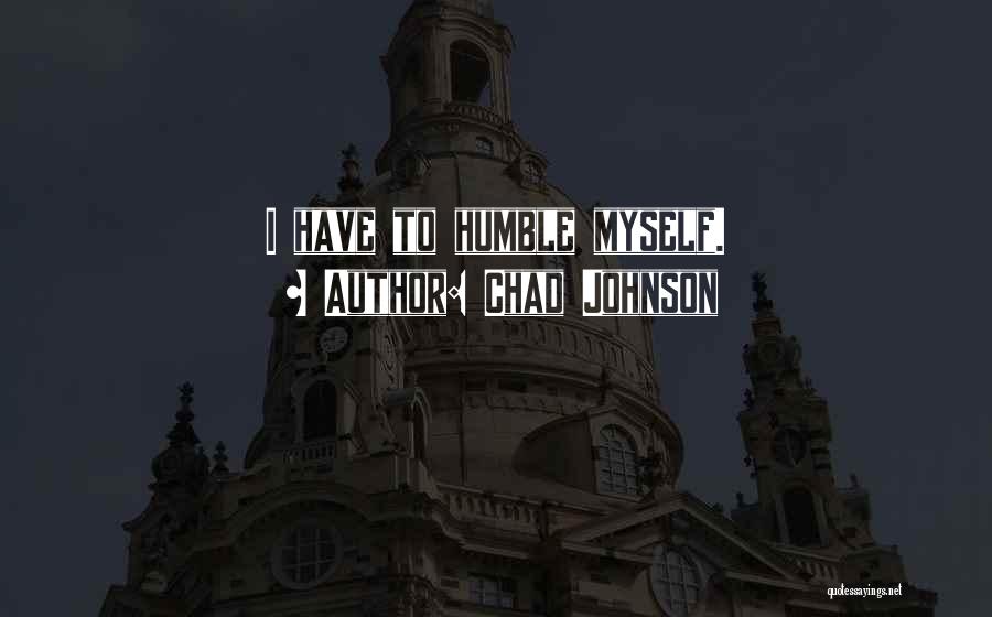 Chad Johnson Quotes: I Have To Humble Myself.