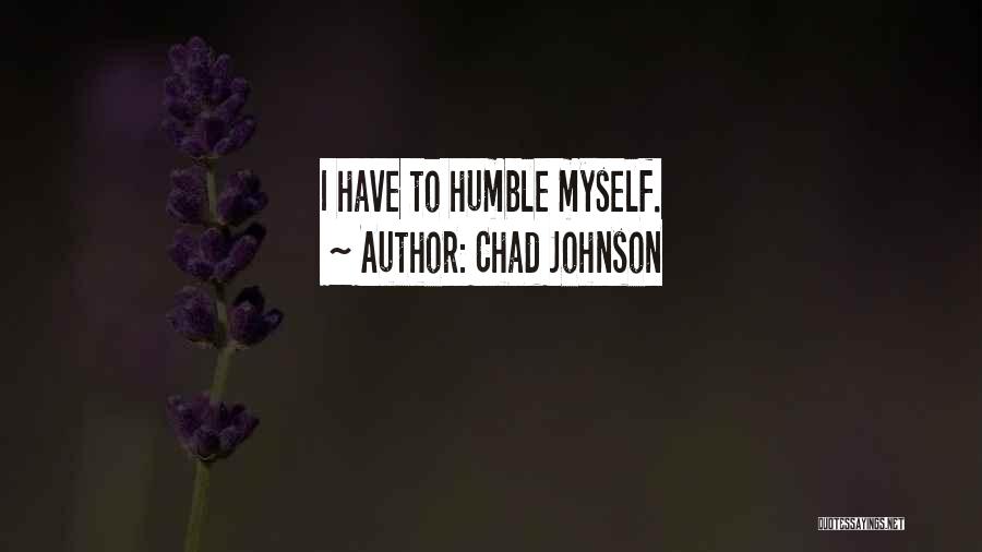 Chad Johnson Quotes: I Have To Humble Myself.