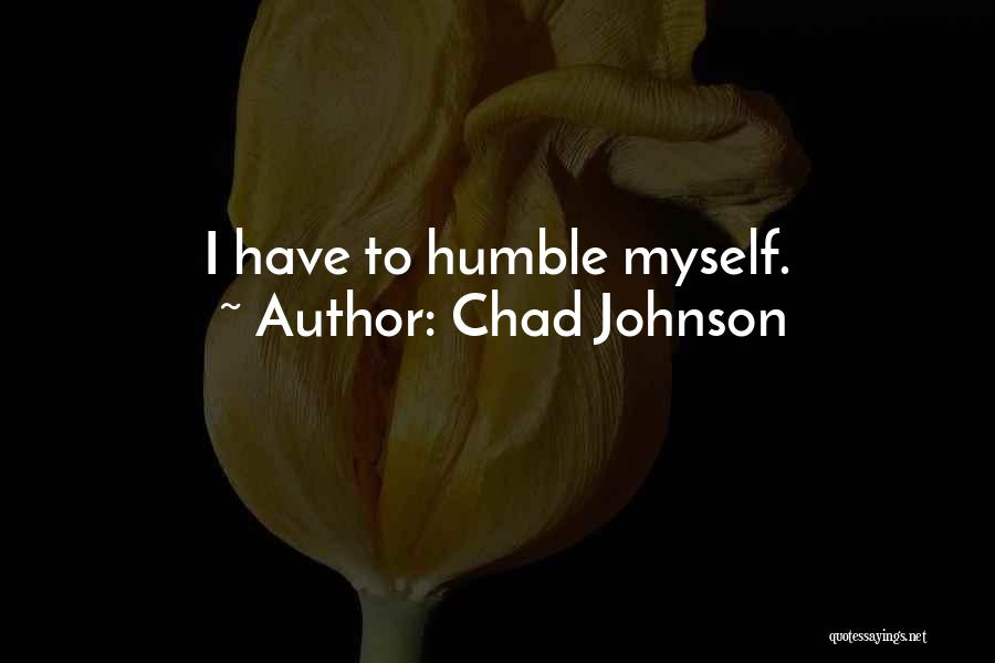 Chad Johnson Quotes: I Have To Humble Myself.