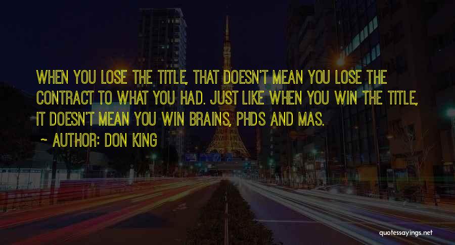 Don King Quotes: When You Lose The Title, That Doesn't Mean You Lose The Contract To What You Had. Just Like When You