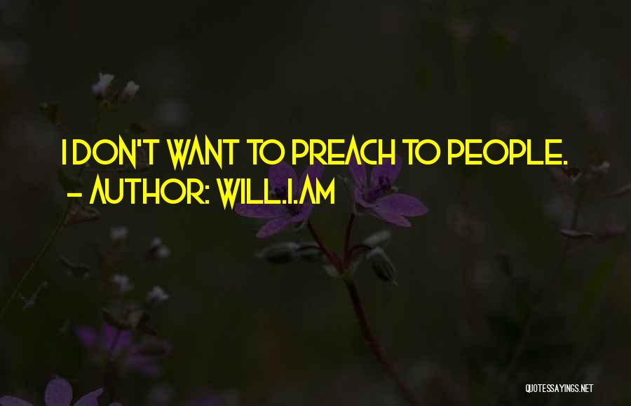 Will.i.am Quotes: I Don't Want To Preach To People.