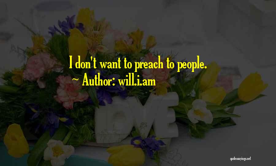 Will.i.am Quotes: I Don't Want To Preach To People.