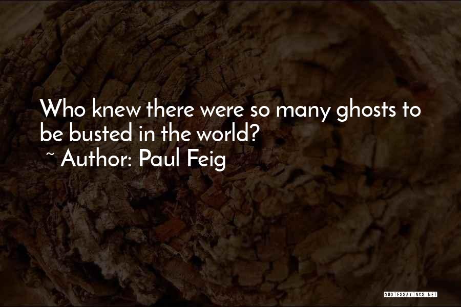 Paul Feig Quotes: Who Knew There Were So Many Ghosts To Be Busted In The World?