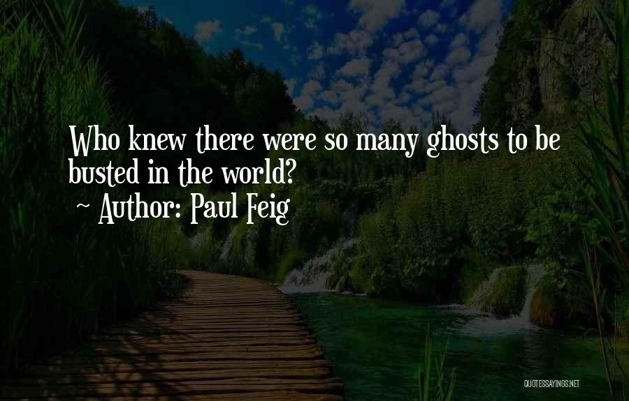 Paul Feig Quotes: Who Knew There Were So Many Ghosts To Be Busted In The World?