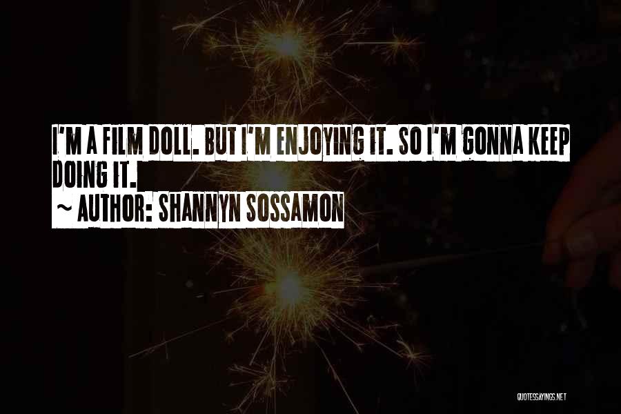 Shannyn Sossamon Quotes: I'm A Film Doll. But I'm Enjoying It. So I'm Gonna Keep Doing It.